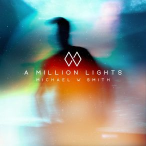 Download track A Million Lights Michael W Smith