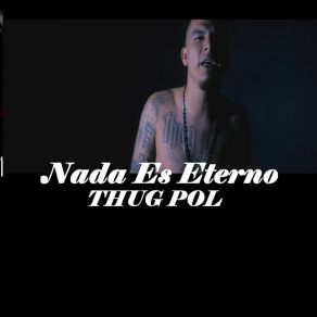 Download track Nada Es Eterno Thug Pol