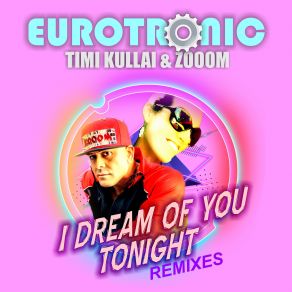 Download track I Dream Of You Tonight (DJ Kica Extended Remix) Eurotronic, Zooom, Timi'kullai