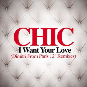 Download track I Want Your Love (Dimitri From Paris Remix) ChicDimitri From Paris