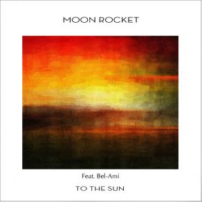 Download track To The Sun (Dub Mix) Bel Ami, Moon Rocket