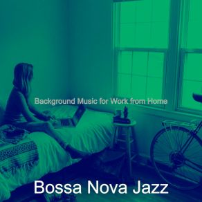 Download track Relaxing Work From Home Bossa Nova Jazz