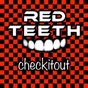 Download track Checkitout, Pt. 1 Red Teeth