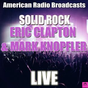 Download track Solid Rock (Live) Eric Clapton, Mark Knopfler