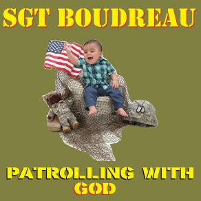 Download track Patrolling With God Sgt Boudreau