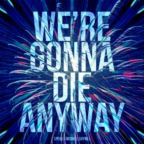 Download track We're Gonna Die Anyway (Extended Mix) Michael Shynes