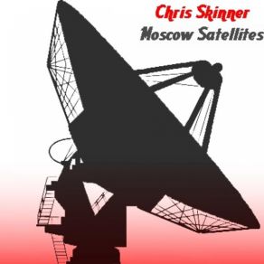 Download track Moscow Satellites Chris Skinner