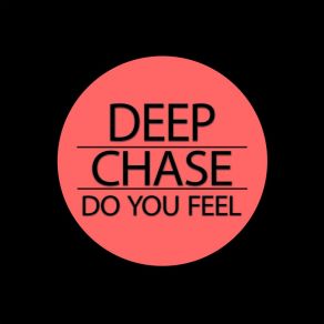 Download track Do You Feel (Radio Edit) Deep Chase