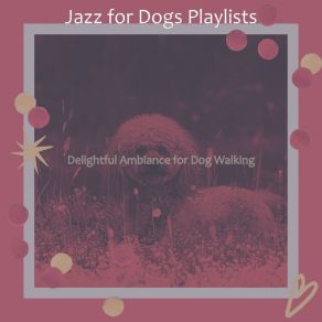 Download track Wondrous Moods For Morning Dog Walks Jazz For Dogs Playlists