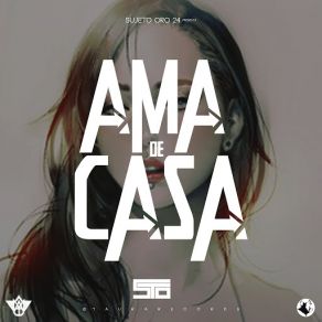 Download track Ama De Casa Sujeto Oro 24Sujero Oro 24