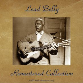 Download track Looky Looky Yonder / Black Betty / Yellow Women's Door Bells (Remastered 2016) Leadbelly