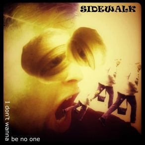 Download track I Don't Wanna Be No One The Sidewalk