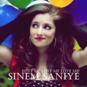 Download track Love Me Love Me Love Me! Sinem Saniye