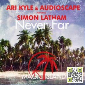 Download track Never Far (Rocking J Remix) Simon Latham, Ari Kyle, Audioscape