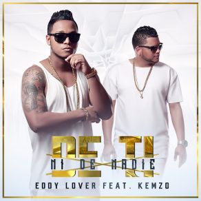 Download track De Ti Ni De Nadie (Kemzo) Eddy Lover