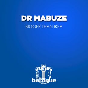 Download track Bigger Than Ikea Dr Mabuze