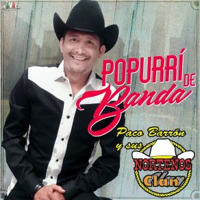 Download track Popurrí De Banda: Broche De Oro / Mi Razón De Ser / Mi Mayor Anhelo / Después De Ti ¿Quién? (Versión Extendida) Paco Barron Y Sus Norteños Clan