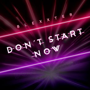 Download track Don't Start Now Blexxter