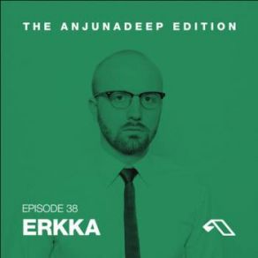 Download track The Anjunadeep Edition 038 Erkka