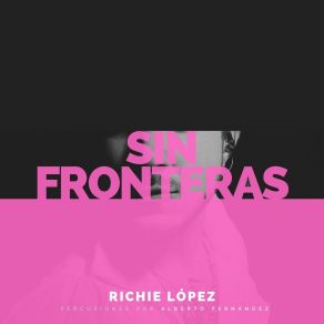 Download track Sin Fronteras Richie Lopez