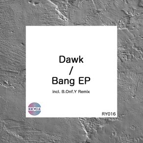 Download track Bang (B. Onf. Y Remix) Dawk