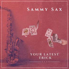 Download track Your Latest Trick (Extended Mix) Sammy Sax