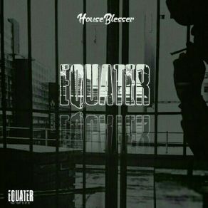 Download track Equater Houseblesser