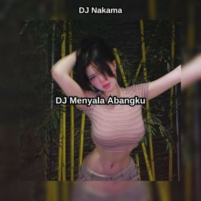 Download track DJ Menyala Abangku DJ Nakama