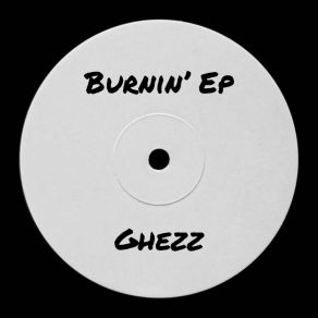 Download track Burnin Inside Ghezz