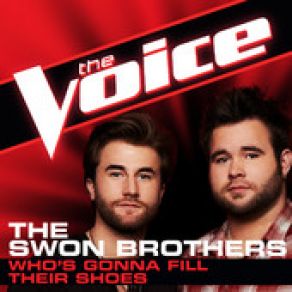 Download track Who'S Gonna Fill Their Shoes (The Voice Performance) The Swon Brothers