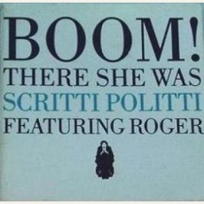 Download track Boom! There She Was (Single Version) Scritti Politti