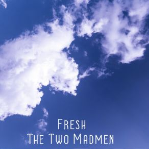 Download track Fresh (Cut Version) The Two Madmen