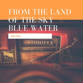 Download track From The Land Of The Sky Blue Water Billy May And His Orchestra