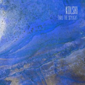 Download track Thru The Skylight (Original Mix) Kolshi