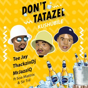 Download track Don't Tatazel (Kushubile) Sir Trill