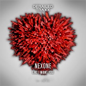 Download track Like I Want You (Extended) NEXONE