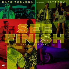 Download track See Finish Dapo TuburnaMayorkun