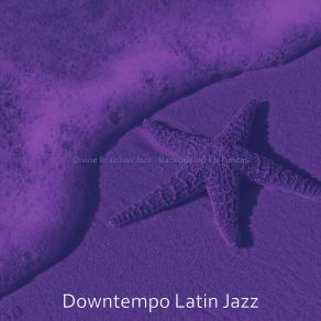 Download track Sublime Ambience For Dinner Parties Downtempo Latin Jazz