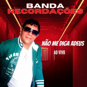 Download track Não Me Diga Adeus Banda Recordações