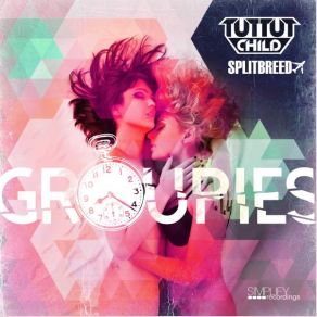 Download track Groupies (Original Mix) Tut Tut Child, Splitbreed