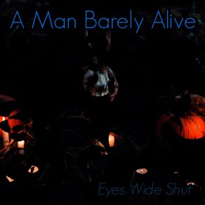 Download track Eyes Wide Shut A Man Barely Alive