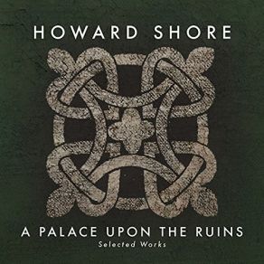 Download track A Palace Upon'the Ruins, II. Eis (Ice) Howard ShoreICE, Jennifer Johnson Cano