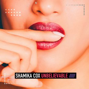 Download track Unbelievable (Extended Mix) Shamika Cox