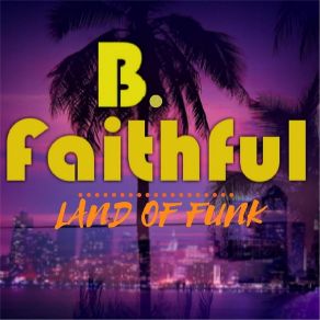 Download track Living In My Last Dayz B. Faithful