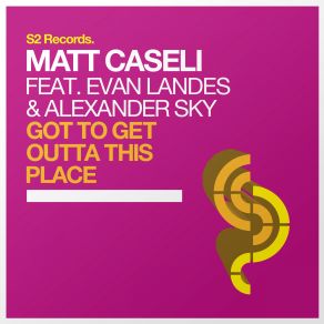 Download track Got To Get Outta This Place (Original Mix) Matt Caseli, Alexander Sky, Evan Landes