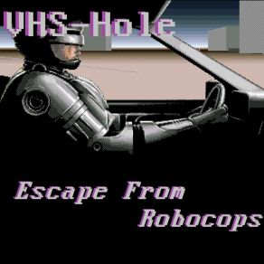 Download track Escape From Robocops VHS-Hole