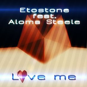 Download track Love Me (Radio Edit) ETOSTONEAloma Steele