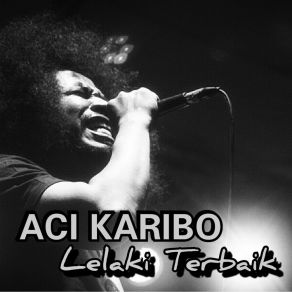 Download track Lelaki Terbaik Aci Karibo