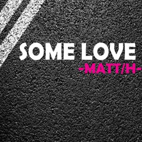 Download track Some Love (Radio Edit) Matt H