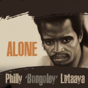 Download track Alone Philly Bongoley Lutaaya